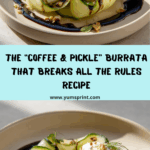 The “Coffee & Pickle” Burrata That Breaks All the Rules Recipe