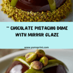 Chocolate Pistachio Dome Dessert with Mirror Glaze Recipe