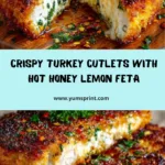 Crispy Hot Honey Lemon Feta Turkey Cutlets with Herb Crust Recipe